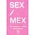 SEX / MEX La Inteligencia Erótica Del Mexicano