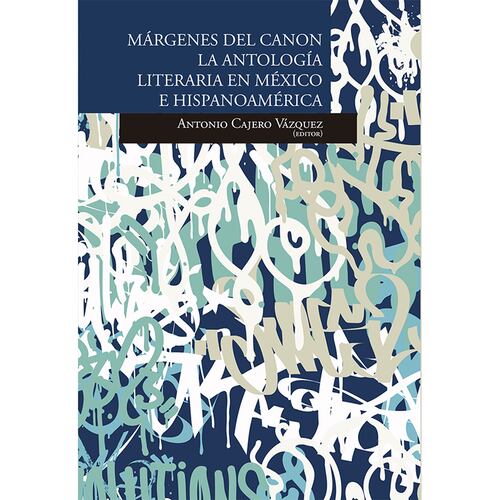 Márgenes del canon: la antología literaria en México e hipanoamérica