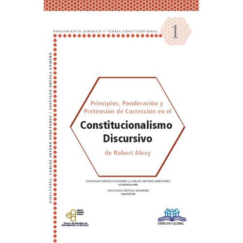 Principios, Ponderación y Pretensión de Corrección en el Constitucionalismo Discursivo de Robert Alexy