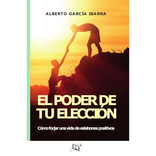 El poder de tu elección, cómo forjar una vida de eslabones positivos