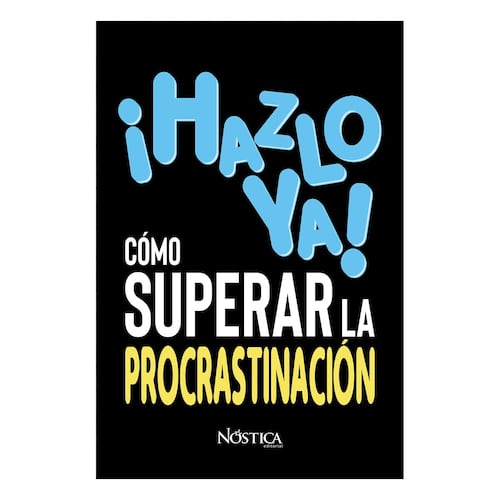 ¡Hazlo ya! Cómo superar la procrastinación