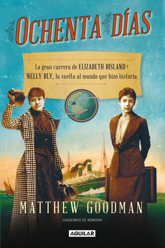 Ochenta días. La gran carrera de Elizabeth Bisland y Nelly Bly, la vuelta al mundo que hizo historia