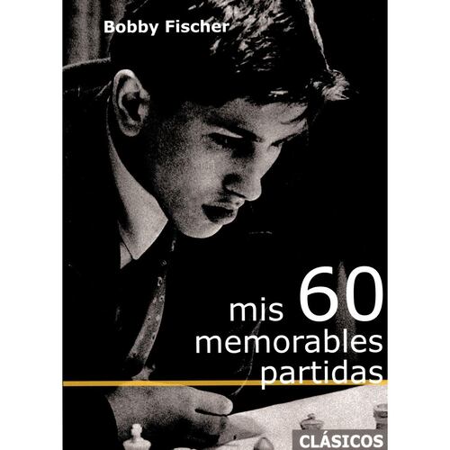 Mis 60 memorables partidas. Bobby Fischer