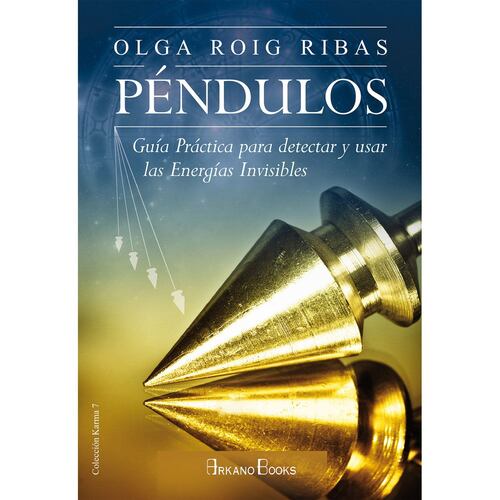 Péndulos. Guía práctica para detectar y usar las energías invisibles