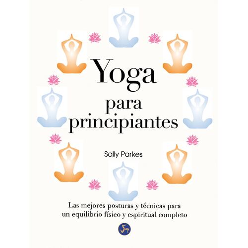 Yoga para Principiantes las Mejores Posturas y Técnicas para un Equilibrio Físico y Espiritual Completo