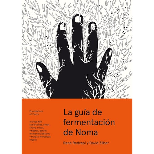 La guía de fermentación de Noma. Incluye koji, kombuchas, salsas shoyu, misos, vinagres, garum, fermentos lácticos y frutas y hortalizas negras