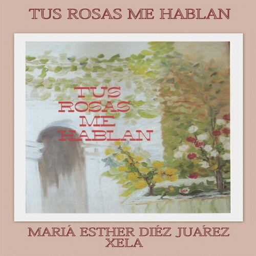 Tus rosas me hablan