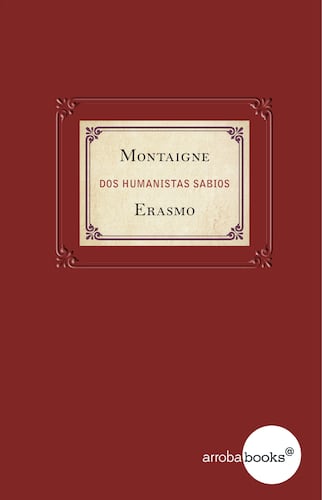 Montaigne y Erasmo. Dos humanistas sabios