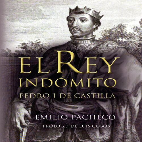 El rey indómito. Pedro I de Castilla