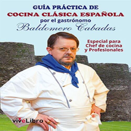 Guía práctica de cocina clásica española por el gastrónomo Baldomero Cabadas