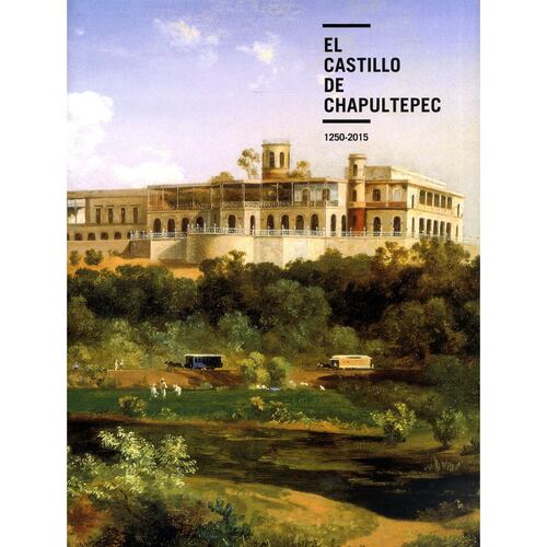 El Castillo de Chapultepec 1250-2015