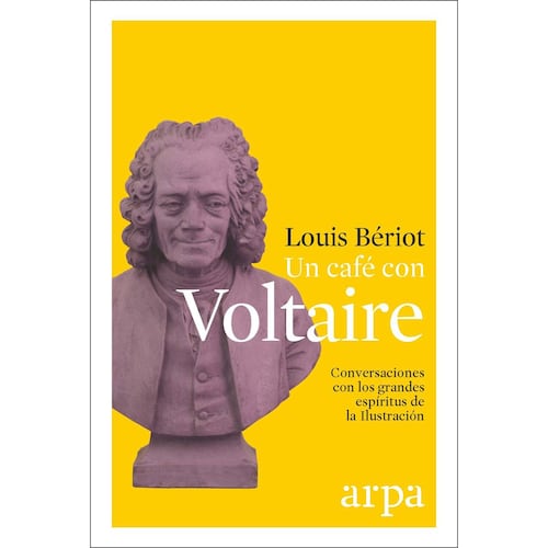 Un café con Voltaire. Conversaciones con los grandes espíritus de la Ilustración