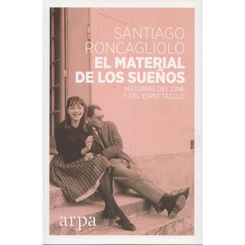 El material de los sueños Historias del cine y del espectáculo