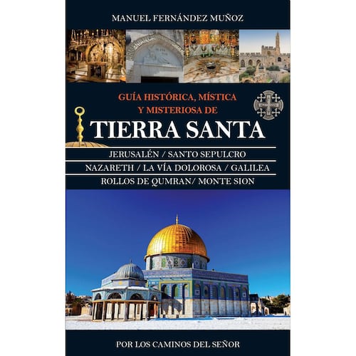 GUIA HISTORICA, MISTICA Y MISTERIOSA DE TIERRA SANTA