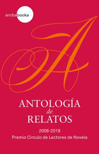Antología de relatos. 2008-2018 Premio CdL de Novela