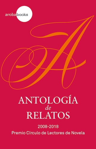 Antología de relatos. 2008-2018 Premio CdL de Novela