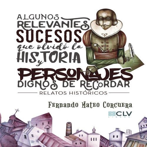 Algunos relevantes sucesos que olvidó la historia y personajes dignos de recordar