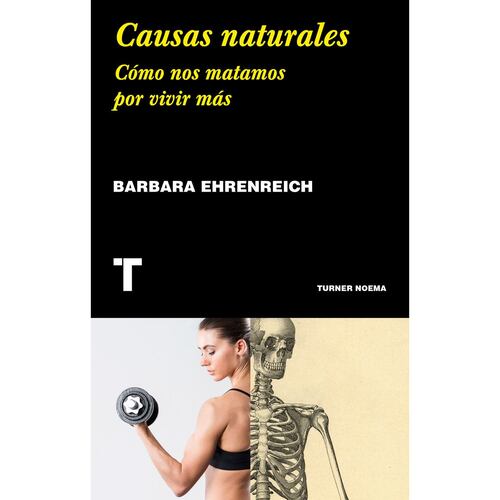 Causas naturales. Cómo nos matamos por vivir más
