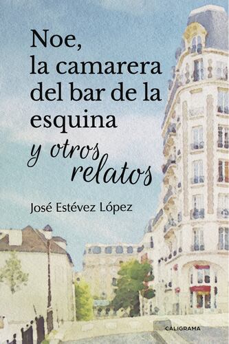 Noe, la camarera del bar de la esquina y otros relatos