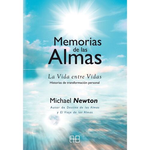 Memorias de las almas. La vida entre vidas. Historias de transformación personal