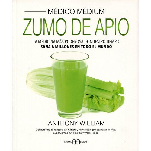 Médico Médium. Zumo de apio. La medicina más poderosa de nuestro tiempo. Sana a millones en todo el mundo (Nueva edición)