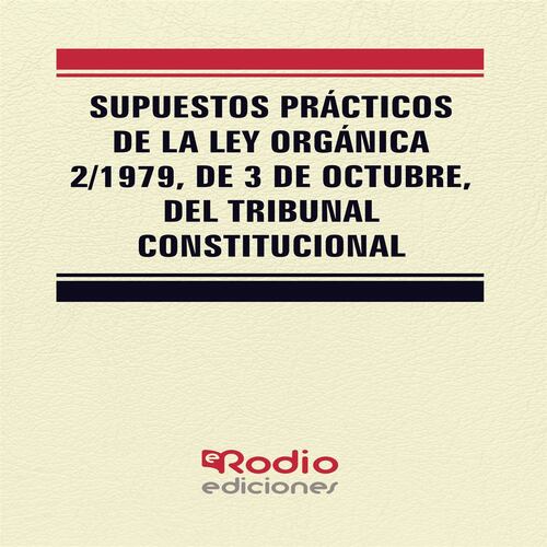 Supuestos Prácticos de la Ley Orgánica 2/1979, de 3 de octubre, del Tribunal Constitucional