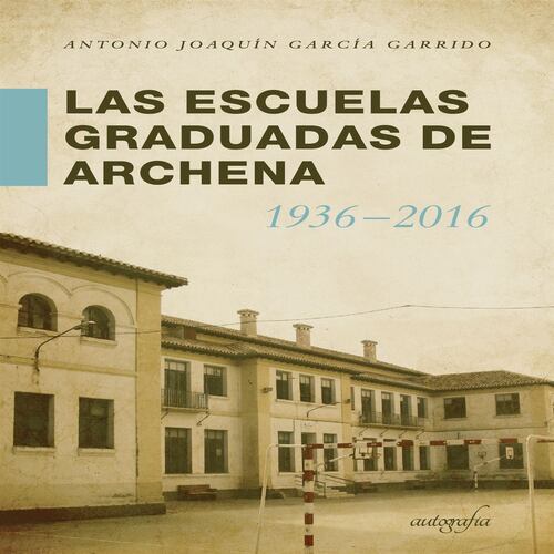 Las Escuelas Graduadas en Archena 1936-2016