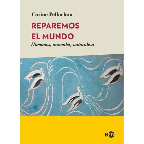 Reparemos el mundo. Humanos, animales, naturaleza