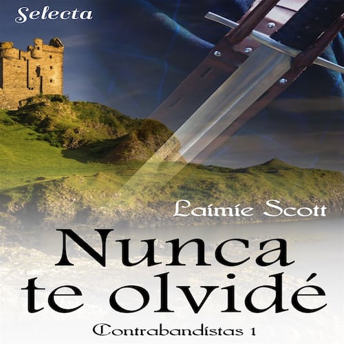 Nunca te olvidé (Trilogía Contrabandistas 1)