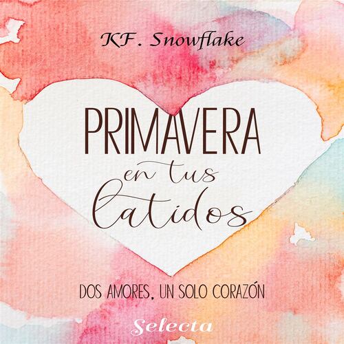 Primavera en tus latidos (Dos amores, un solo corazón 2)