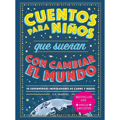 Cuentos para niños que sueñan con cambiar el mundo. 50 superhéroes inspiradores de carne y hueso (rústica)