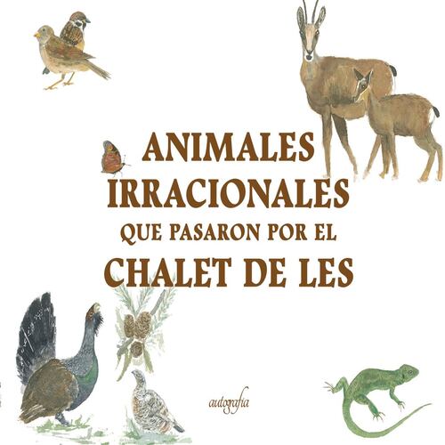 Animales irracionales que pasaron por el Chalet de Les (Tapa Dura)