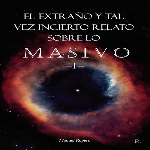 El extraño y tal vez incierto relato sobre lo masivo. Libro primero o Libro místico.