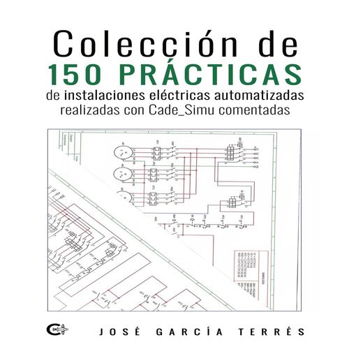 Colección de 150 prácticas de instalaciones eléctricas automatizadas realizadas con Cade_Simu comentadas