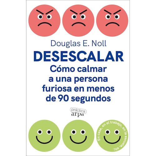Desescalar. Cómo calmar a una persona furiosa en menos de 90 segundos