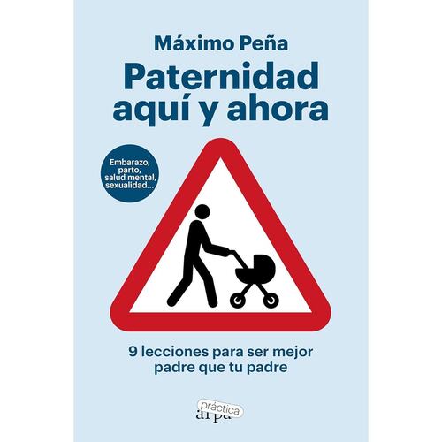 Paternidad aquí y ahora. 9 lecciones para ser mejor padre que tu padre