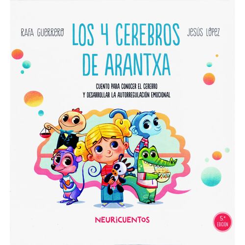 Los 4 Cerebros de Arantxa. Cuento Para Comprender y Acompañar El Miedo En Los Más Pequeños.