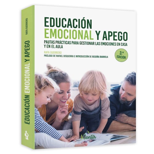 Educación Emocional y Apego. Pautas Prácticas para Gestionar Las Emociones En Casa y En El Aula / 3 Ed.