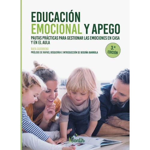 Educación Emocional y Apego. Pautas Prácticas para Gestionar Las Emociones En Casa y En El Aula / 3 Ed.