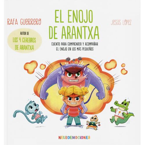 El Enojo de Arantxa. Cuento Para Comprender y Acompañar El Enojo En Los Más Pequeños.