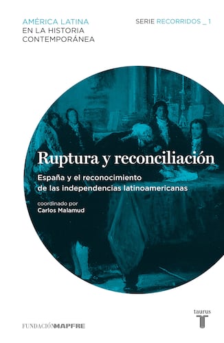 Ruptura y reconciliación. España y el reconocimiento de las independencias latinoamericanas. Recorridos_1