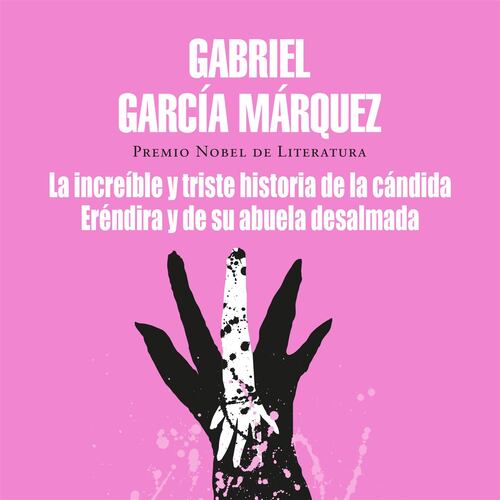 La increíble y triste historia de la cándida Eréndira y de su abuela desalmada