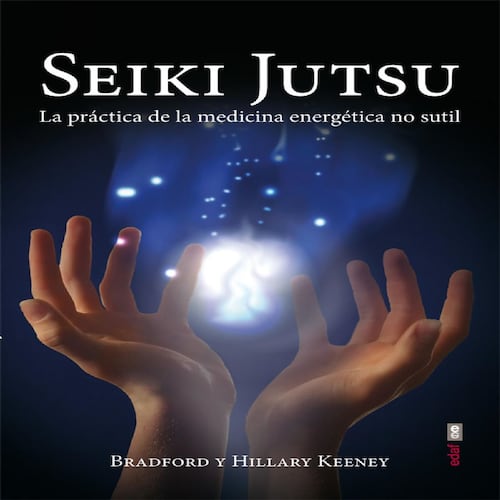 Seiki Jutsu. La práctica de la medicina energética no sutil