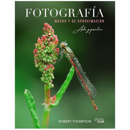 Fotografía macro y de aproximación. Arte y práctica