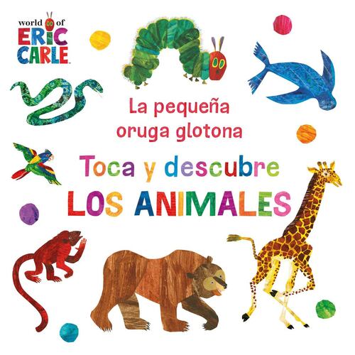 La pequeña oruga glotona. Toca y descubre los animales