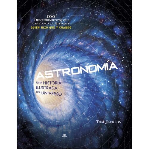 Astronomía. Una historia ilustrada del universo
