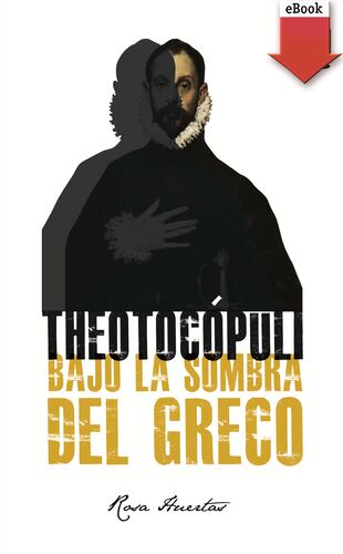 Theotocópuli. Bajo la sombra del Greco (eBook-ePub)