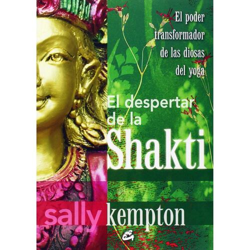 Despertar de la Shakti, El. El poder transformador de las diosas del yoga