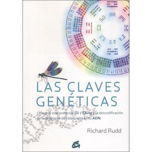 Claves genéticas, Las. La nueva interpretación del I Ching y la descodificación de tu propósito de vida oculto en tu ADN