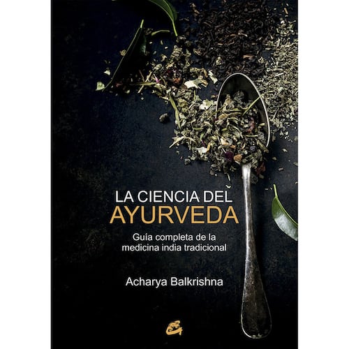 Ciencia del ayurveda, La. Guía completa de la medicina india tradicional